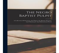 Anonymous The Negro Baptist Pulpit: A Collection Of Sermons & Papers On Anonymous Multicolor
