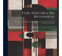 Anonymous The Negro In Business: Report Of A Social Study Made Under The Anonymous Multicolor