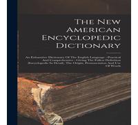 Anonymous The New American Encyclopedic Dictionary: An Exhaustive Dictionary Anonymous Multicolor