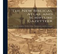 Anonymous The new Biblical Atlas, & Scripture Gazetteer: With Descriptive in White Anonymous White