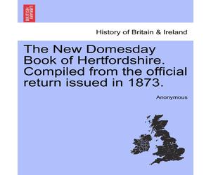 Anonymous The New Domesday Book of Hertfordshire. Compiled from the official Anonymous Multicolor