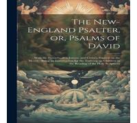 Anonymous The New-England Psalter, or, Psalms of David: With the Proverbs of Anonymous Multicolor