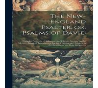 Anonymous The New-England Psalter, or, Psalms of David: With the Proverbs of in White Anonymous White