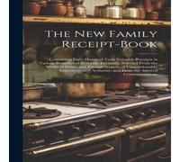 Anonymous The New Family Receipt-Book: Containing Eight Hundred Truly Anonymous Multicolor