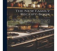 Anonymous The New Family Receipt-Book: Containing Eight Hundred Truly in White Anonymous White