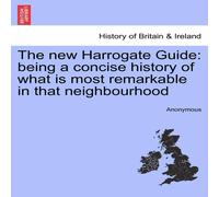 Anonymous The new Harrogate Guide: being a concise history of what is most Anonymous Multicolor