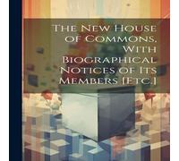 Anonymous The New House of Commons, With Biographical Notices of Its Members Anonymous Multicolor
