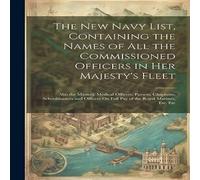 Anonymous The New Navy List, Containing the Names of All the Commissioned Anonymous Multicolor