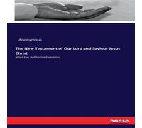 Anonymous The New Testament of Our Lord & Saviour Jesus Christ:after the Anonymous Multicolor