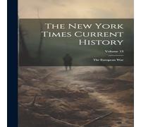 Anonymous The New York Times Current History: The European war; Volume 13 in White Anonymous White