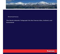 Anonymous The North Atlantic Telegraph Via the Faeroe Isles, Iceland, and Anonymous Multicolor