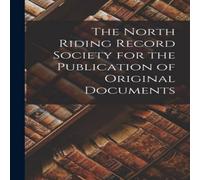 Anonymous The North Riding Record Society for the Publication of Original Anonymous Multicolor