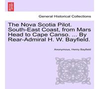 Anonymous The Nova Scotia Pilot. South-East Coast, from Mars Head to Cape Anonymous Multicolor