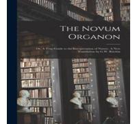 Anonymous The Novum Organon; or, A True Guide to the Interpretation of in White Anonymous White