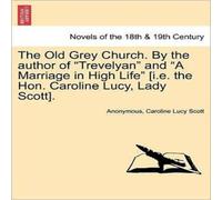 Anonymous The Old Grey Church. by the Author of "Trevelyan" & "A Marriage Anonymous Multicolor