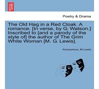 Anonymous The Old Hag in a Red Cloak. A romance. [In verse, by G. Watson.] Anonymous Multicolor