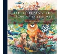 Anonymous The old man, his son & the Ass: A Fabulous Tale : Embellish'd in White Anonymous White
