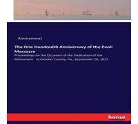 Anonymous The One Hundredth Anniversary of the Paoli Massacre:Proceedings on Anonymous Multicolor
