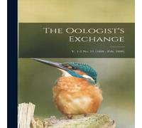 Anonymous The Oologist's Exchange; v. 1-2 no. 11 (1888 - Feb. 1890) Anonymous Multicolor
