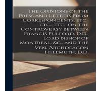 Anonymous The Opinions of the Press & Letters From Correspondents, Etc Anonymous Multicolor