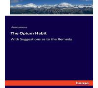 Anonymous The Opium Habit:With Suggestions as to the Remedy Paperback Book Anonymous Multicolor