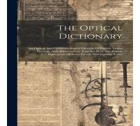 Anonymous The Optical Dictionary: An Optical & Ophthalmological Glossary Anonymous Multicolor