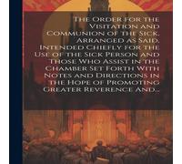 Anonymous The Order for the Visitation & Communion of the Sick, Arranged Anonymous Multicolor