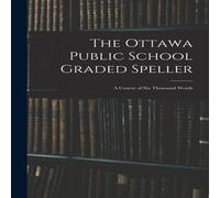 Anonymous The Ottawa Public School Graded Speller : a Course of Six Thousand Anonymous Multicolor