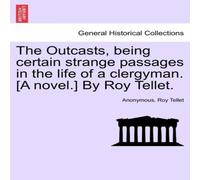 Anonymous The Outcasts, being certain strange passages in the life of a Anonymous Multicolor
