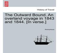 Anonymous The Outward Bound. An overland voyage in 1843 & 1844. [In Anonymous Multicolor