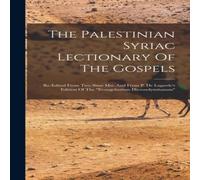 Anonymous The Palestinian Syriac Lectionary Of The Gospels: Re-edited From Anonymous Multicolor