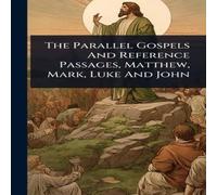 Anonymous The Parallel Gospels & Reference Passages, Matthew, Mark, Luke Anonymous Multicolor