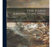 Anonymous The Paris Exhibition, 1900 : an Illustrated Record of Its Art Anonymous Multicolor