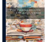 Anonymous The Parnassus Of English Verse: An Anthology Of Anthologies Anonymous Multicolor