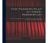 Anonymous The Passion Play at Ober-Ammergau: With the Whole Drama Tr. Into Anonymous Multicolor