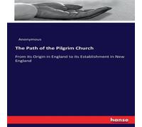 Anonymous The Path of the Pilgrim Church:From its Origin in England to its Anonymous Multicolor
