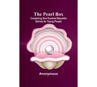 Anonymous The Pearl Box; Containing One Hundred Beautiful Stories for Young Anonymous Multicolor