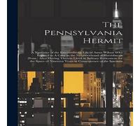 Anonymous The Pennsylvania Hermit: A Narrative of the Extraordinary Life of Anonymous Multicolor