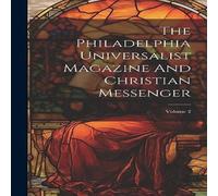 Anonymous The Philadelphia Universalist Magazine & Christian Messenger; Anonymous Multicolor