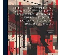 Anonymous The Philosophical Works of the Late Right Honorable Henry St Anonymous Multicolor