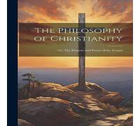 Anonymous The Philosophy of Christianity: Or, The Purpose & Power of the Anonymous Multicolor