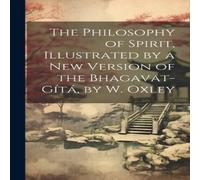 Anonymous The Philosophy of Spirit, Illustrated by a New Version of the Anonymous Multicolor