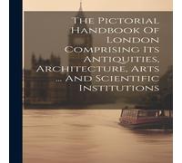 Anonymous The Pictorial Handbook Of London Comprising Its Antiquities Anonymous Multicolor