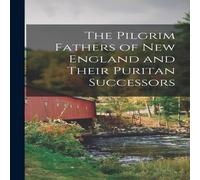 Anonymous The Pilgrim Fathers of New England & Their Puritan Successors Anonymous Multicolor