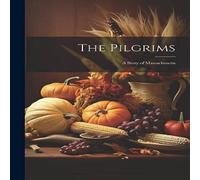 Anonymous The Pilgrims: A Story of Massachusetts Paperback Book Anonymous Multicolor