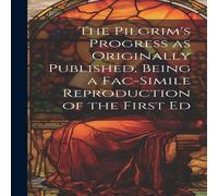 Anonymous The Pilgrim's Progress as Originally Published, Being a Fac-simile Anonymous Multicolor