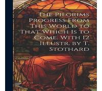 Anonymous The Pilgrims Progress From This World to That Which Is to Come Anonymous Multicolor