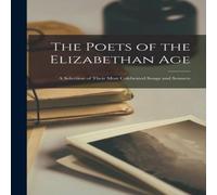 Anonymous The Poets of the Elizabethan Age: A Selection of Their Most Anonymous Multicolor