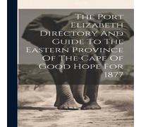 Anonymous The Port Elizabeth Directory & Guide To The Eastern Province Of Anonymous Multicolor