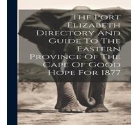 Anonymous The Port Elizabeth Directory & Guide To The Eastern Province Of in White Anonymous White